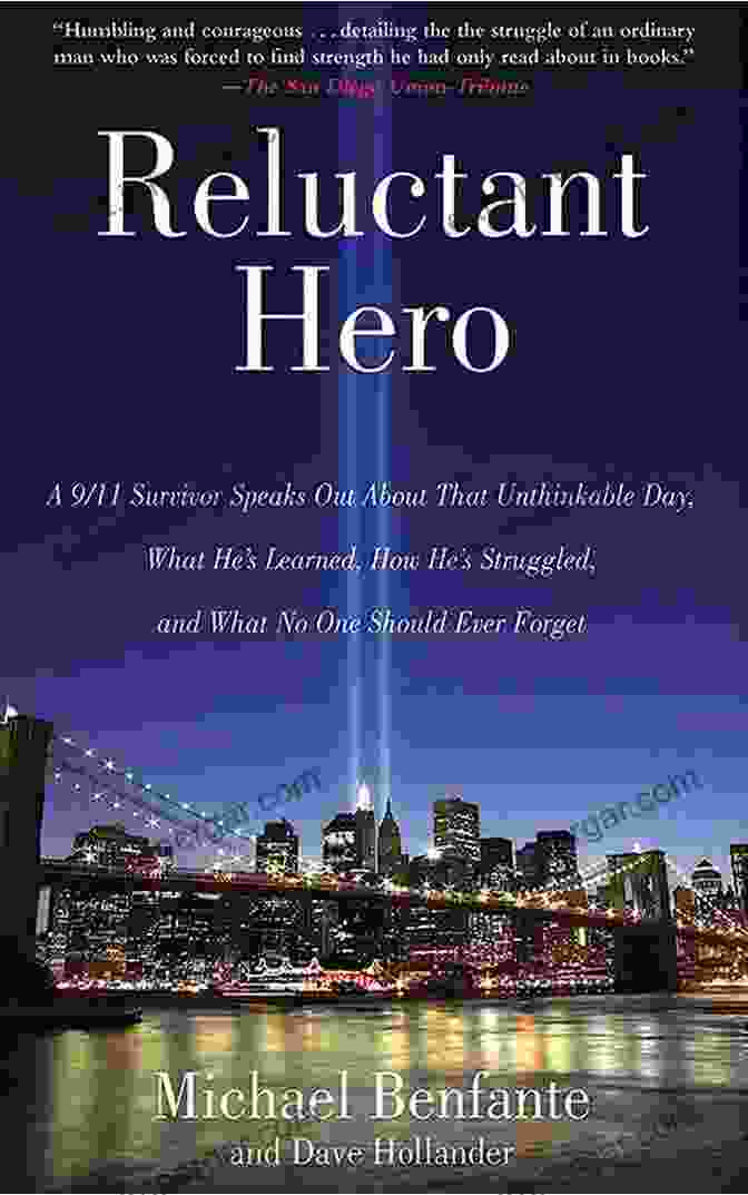 11 Survivor Speaks Out About That Unthinkable Day Reluctant Hero: A 9/11 Survivor Speaks Out About That Unthinkable Day What He S Learned How He S Struggled And What No One Should Ever Forget