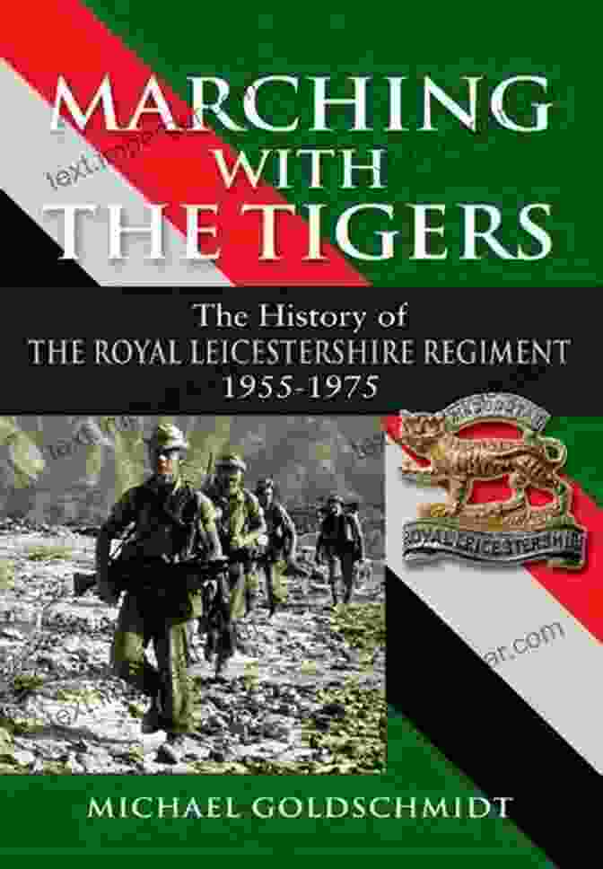 Book Cover Of 'The History Of The Royal Leicestershire Regiment 1955 1975' Featuring Soldiers In Uniform Marching With The Tigers: The History Of The Royal Leicestershire Regiment 1955 1975