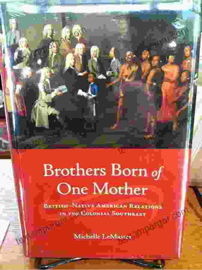 Brothers Born Of One Mother Book Cover Brothers Born Of One Mother: British Native American Relations In The Colonial Southeast (Early American Histories)