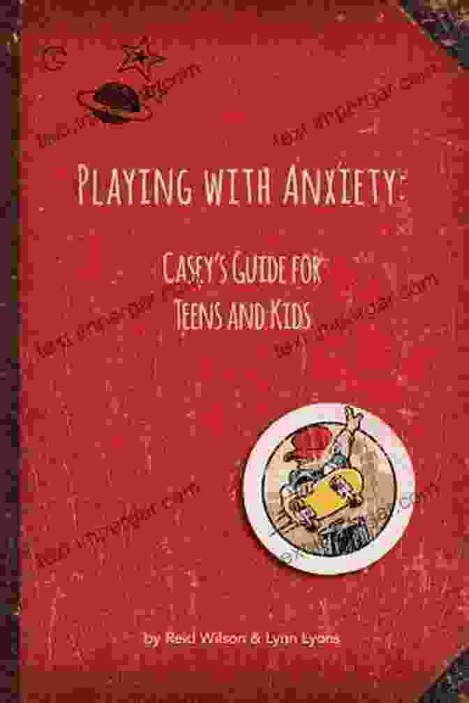 Casey Guide For Teens And Kids Cover Image Playing With Anxiety: Casey S Guide For Teens And Kids