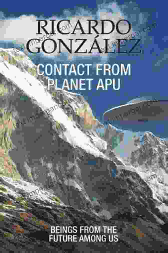 Contact From Planet Apu Book Cover Featuring An Alien Spaceship Hovering Over Earth Contact From Planet Apu: Beings From The Future Among Us