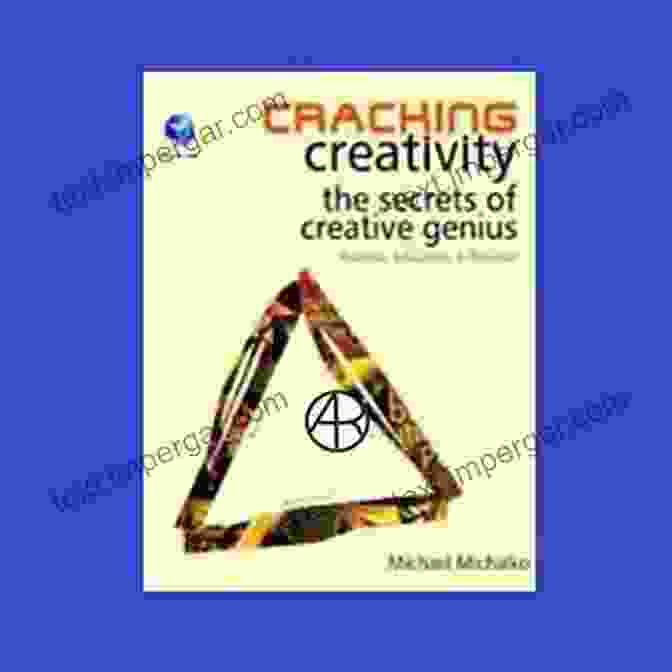 Cracking Creativity: The Secrets of Creative Genius