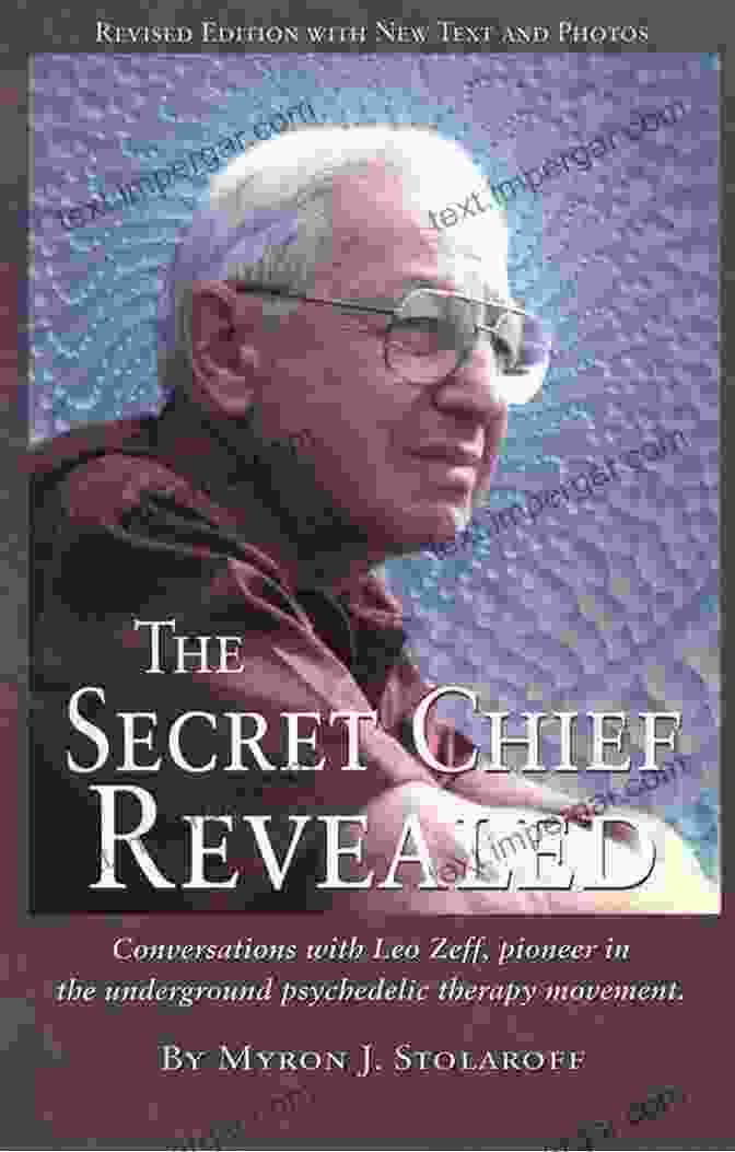 Dr. Leo Zeff, A Pioneer In The Underground Psychedelic Therapy Movement Secret Chief Revealed Revised 2nd Edition: Conversations With Leo Zeff Pioneer In The Underground Psychedelic Therapy Movement