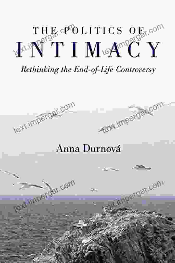 Ethical Dilemma The Politics Of Intimacy: Rethinking The End Of Life Controversy (Configurations: Critical Studies Of World Politics)