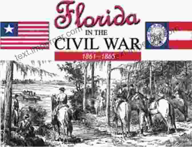 Florida's Involvement In The American Civil War Was Marked By Internal Division And Intense Fighting, Leaving A Lasting Impact On The State. The History Of Florida Michael Gannon