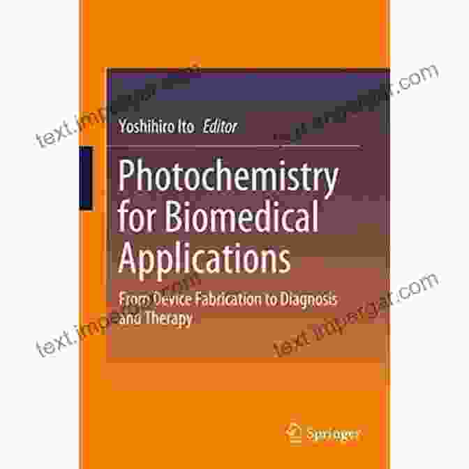 From Device Fabrication To Diagnosis And Therapy Book Cover Photochemistry For Biomedical Applications: From Device Fabrication To Diagnosis And Therapy