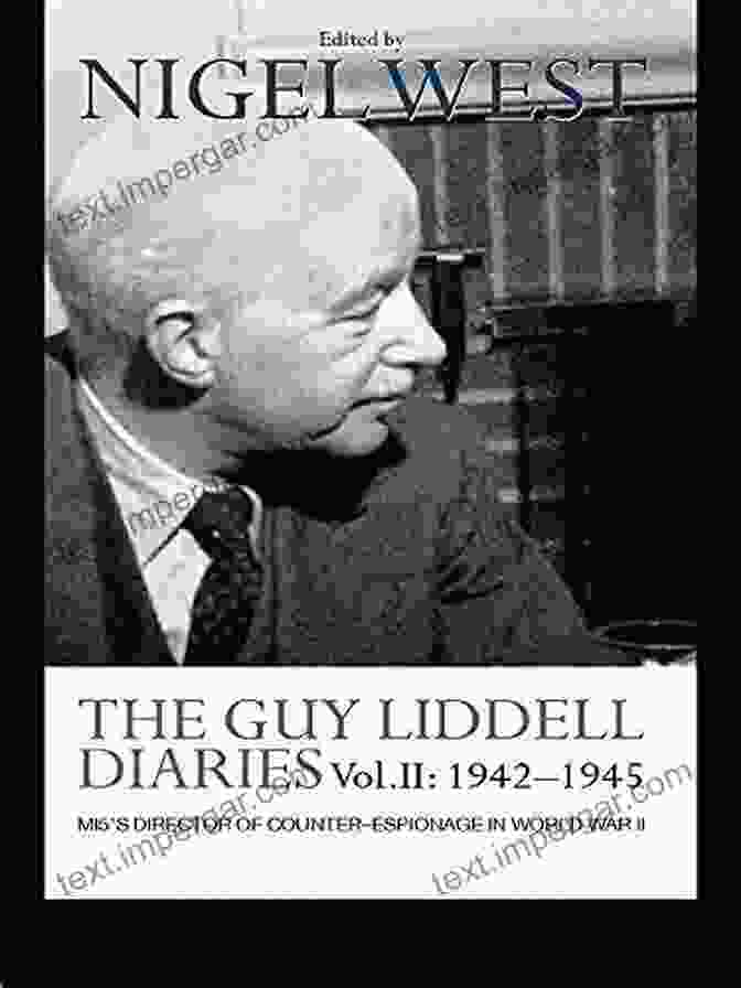 Jasper Harker, Director Of Counter Espionage For MI5 During World War II The Guy Liddell Diaries Volume I: 1939 1942: MI5 S Director Of Counter Espionage In World War II