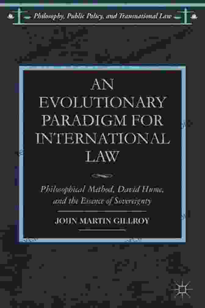 Mark Janis, Author Of An Evolutionary Paradigm For International Law An Evolutionary Paradigm For International Law: Philosophical Method David Hume And The Essence Of Sovereignty (Philosophy Public Policy And Transnational Law)