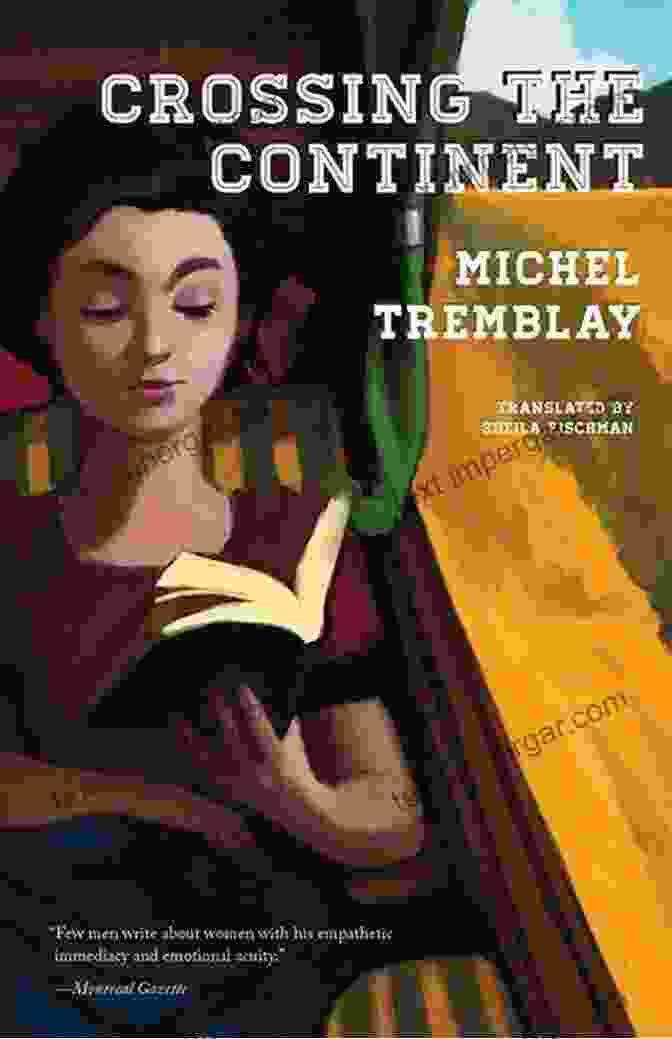 Michel Tremblay's Crossing The Continent Book Cover Featuring Vibrant Colors And A Dramatic Landscape Crossing The Continent Michel Tremblay