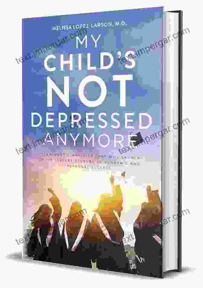 My Child Not Depressed Anymore Book Cover My Child S Not Depressed Anymore: Treatment Strategies That Will Launch Your College Student To Academic And Personal Success