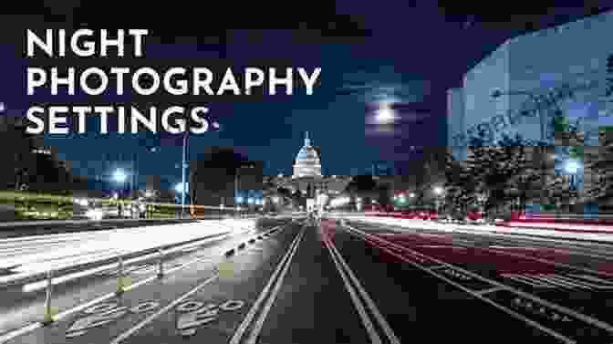 Night Photography Settings Guide For Capturing Stunning Images In The Dark Nikon D3200: From Snapshots To Great Shots