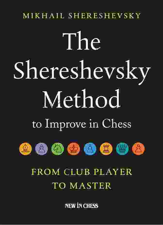 The Shereshevsky Method Book Cover The Shereshevsky Method To Improve In Chess: From Club Player To Master