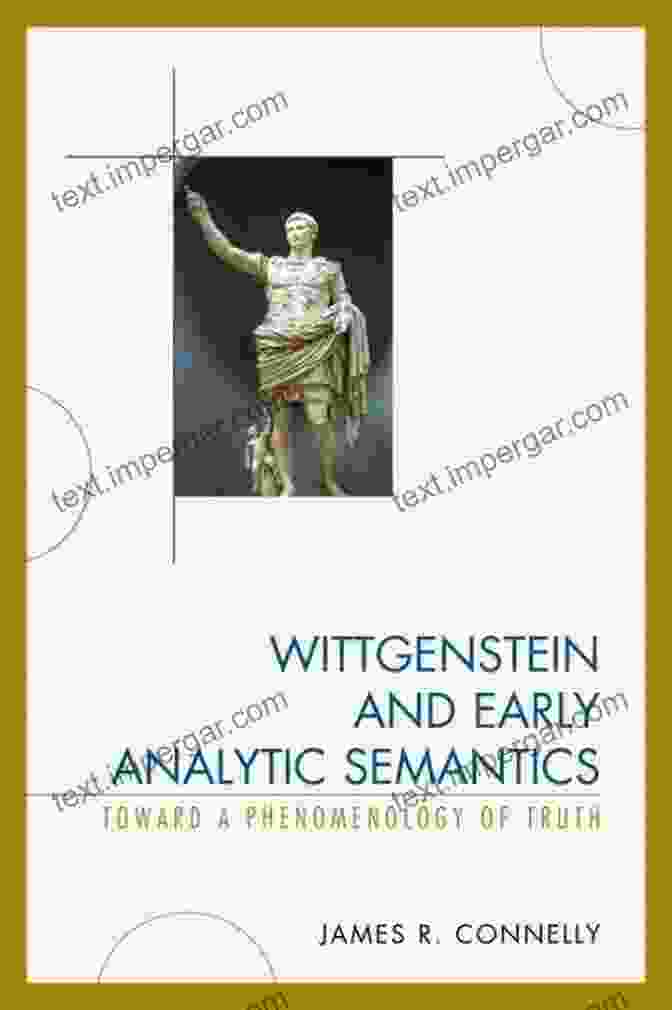 Wittgenstein And Early Analytic Semantics Wittgenstein And Early Analytic Semantics: Toward A Phenomenology Of Truth