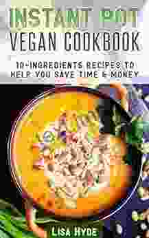 Instant Pot Vegan Cookbook: 10 Ingredients Recipes To Help You Save Time Money