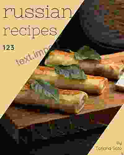 123 Russian Recipes: Discover Russian Cookbook NOW