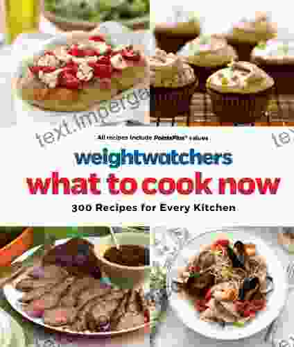 Weight Watchers What To Cook Now: 300 Recipes For Every Kitchen