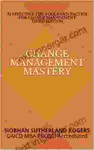 Change Management Mastery: 75 Effective Tips Tools and Tactics for Change Management (Attain Mastery 3)