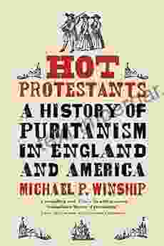 Hot Protestants: A History of Puritanism in England and America