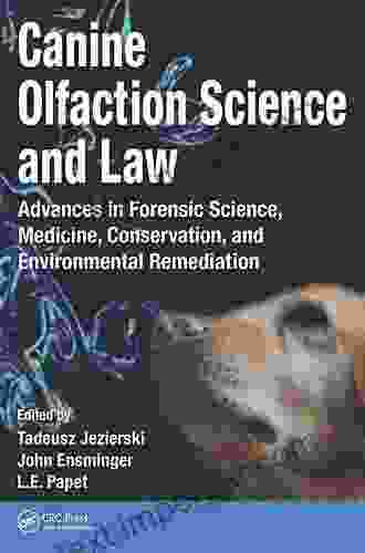 Canine Olfaction Science And Law: Advances In Forensic Science Medicine Conservation And Environmental Remediation