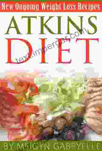 Atkins Diet: Amazing New Ongoing Weight Loss Phase Recipes