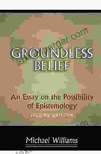 Groundless Belief: An Essay On The Possibility Of Epistemology Second Edition