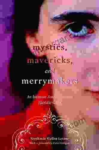 Mystics Mavericks And Merrymakers: An Intimate Journey Among Hasidic Girls