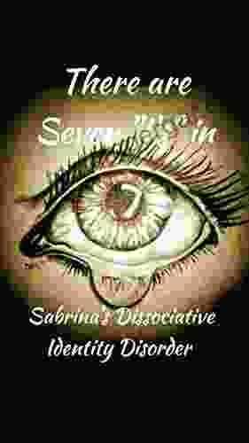 There Are 7 I S In Sabrina S Dissociative Identity Disorder: An Open And Honest Look Into The Life Of A 38 Year Old Girl Living With Dissociative Identity Disorder