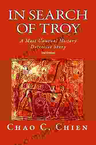 In Search Of Troy 2nd Edition: An Unusual History Detective Story