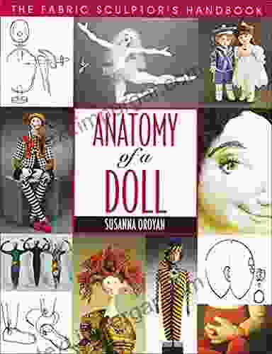 Anatomy Of A Doll: The Fabric Sculptor S Handbook