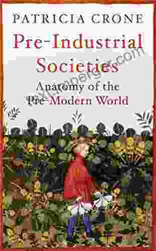 Pre Industrial Societies: Anatomy Of The Pre Modern World