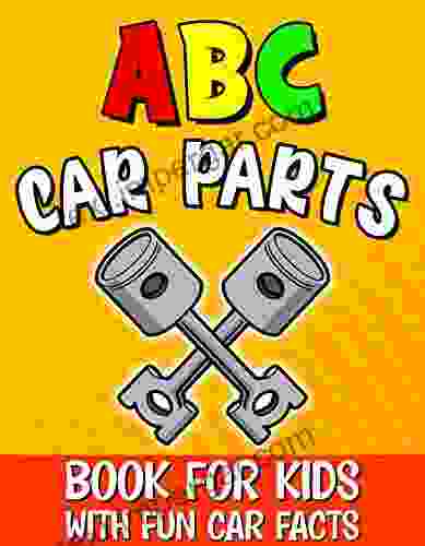 Abc Car Parts For Kids: Auto Parts Alphabet For Future Mechanics And Drivers / Letter Learning For Toddlers / Contains Fun Facts About Automotive And Vehicles