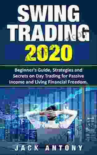 Swing Trading 2024: Beginner S Guide On Day Trading Strategies And Secrets For Passive Income And Living Financial Freedom