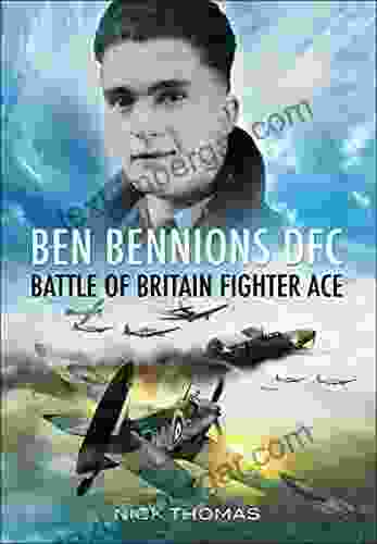 Ben Bennions DFC: Battle Of Britain Fighter Ace