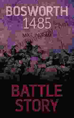 Bosworth 1485 (Battle Story 6) Mike Ingram