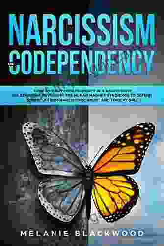 Narcissism And Codependency: How To Fight Codependency In A Narcissistic Relationship Reversing The Human Magnet Syndrome To Defend Yourself From Narcissistic Abuse And Toxic People