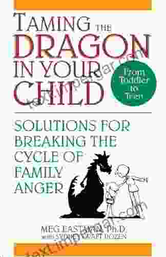 Taming the Dragon in Your Child: Solutions for Breaking the Cycle of Family Anger