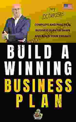 BUILD A WINNING BUSINESS PLAN : Complete And Practical Format To Learn How To Create It Simply To Propose Your Startup And Win Funding