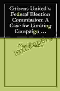 Citizens United v Federal Election Commission: A Case for Limiting Campaign Finance Regulations