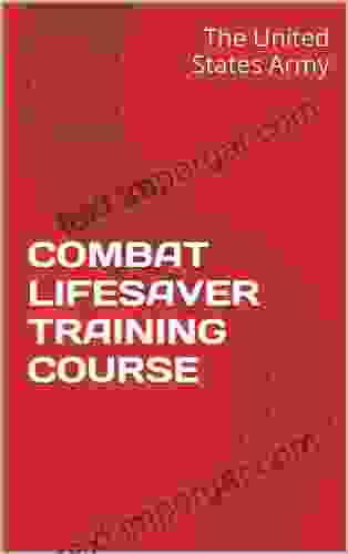 COMBAT LIFESAVER TRAINING COURSE The United States Army