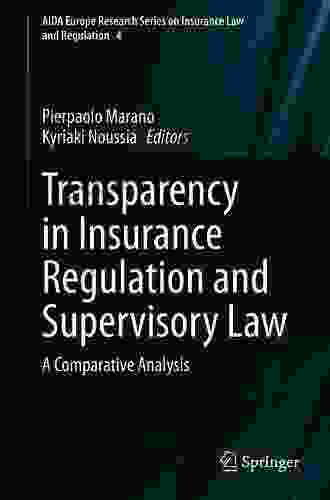 Transparency In Insurance Regulation And Supervisory Law: A Comparative Analysis (AIDA Europe Research On Insurance Law And Regulation 4)