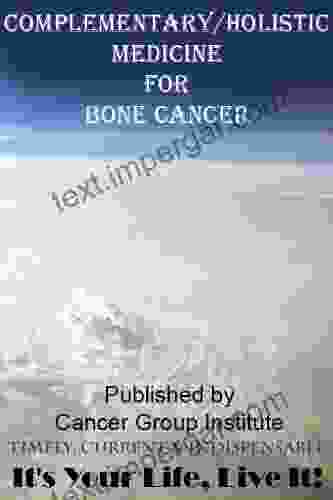 Complementary/Holistic Medicine For Bone Cancer It S Your Life Live It