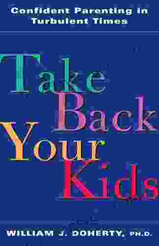 Take Back Your Kids: Confident Parenting In Turbulent Times