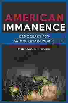 American Immanence: Democracy For An Uncertain World (Insurrections: Critical Studies In Religion Politics And Culture)