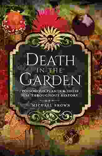 Death In The Garden: Poisonous Plants Their Use Throughout History