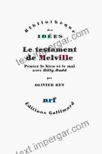 Le Testament De Melville: Penser Le Bien Et Le Mal Avec Billy Budd