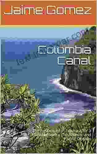 Colombia Canal: The Best Route In America For A Canal Between The Atlantic And Pacific Oceans