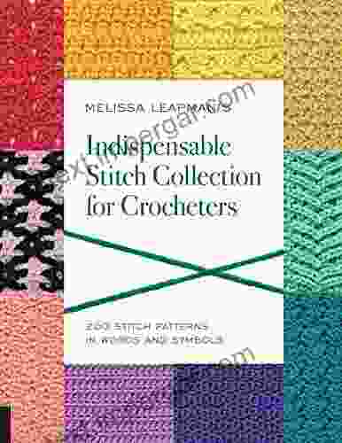 Melissa Leapman S Indispensable Stitch Collection For Crocheters: 200 Stitch Patterns In Words And Symbols