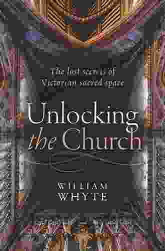 Unlocking The Church: The Lost Secrets Of Victorian Sacred Space