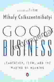 Good Business: Leadership Flow And The Making Of Meaning