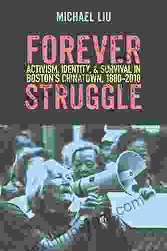 Forever Struggle: Activism Identity And Survival In Boston S Chinatown 1880 2024